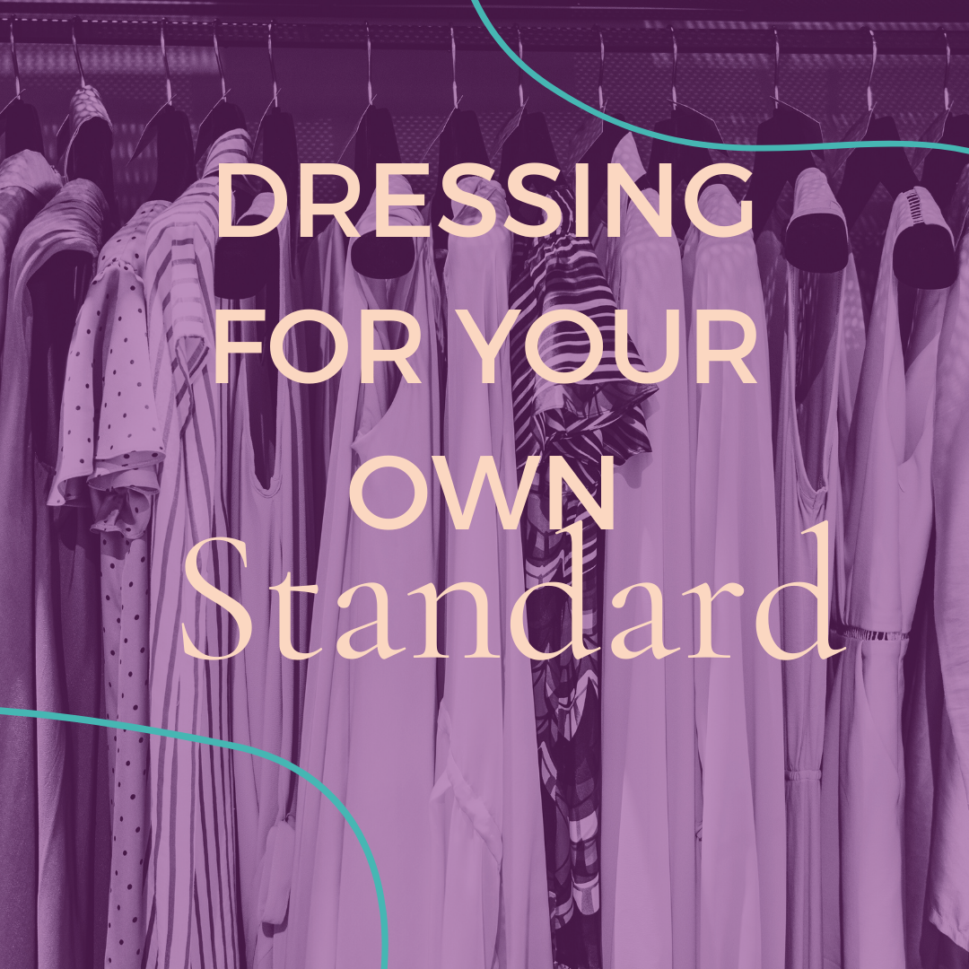 Dressing for your OWN Standard